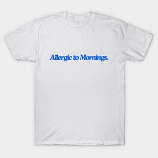 allergic to mornings T-Shirt